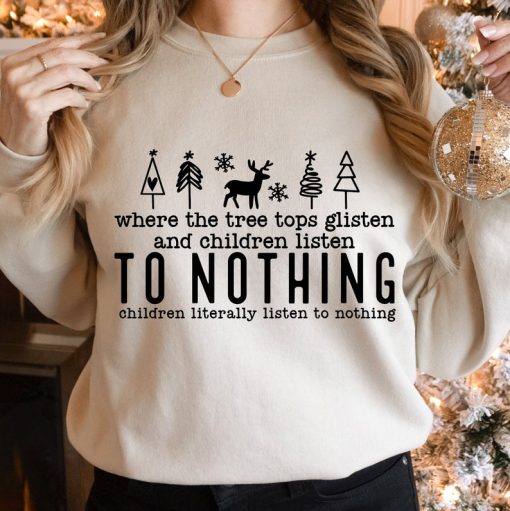 Tree Tops Glisten And Children Listen To Nothing Sweatshirt, Christmas Sweatshirt, Christmas Trees Sweater