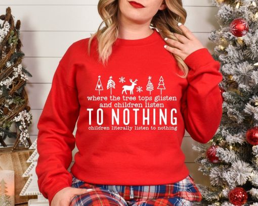 Tree Tops Glisten And Children Listen To Nothing Sweatshirt, Christmas Sweatshirt, Christmas Trees Sweater