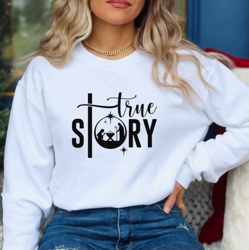 True Story Sweatshirt, Christmas Sweatshirt, Christian Christmas Sweat, Jesus Christmas Sweatshirt