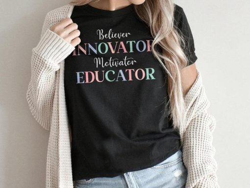 Believer Innovator Motivator Educator T-Shirt,Motivational Shirt,Teachers Day Gift,Gift for Teachers,Cute Shirt for Teachers