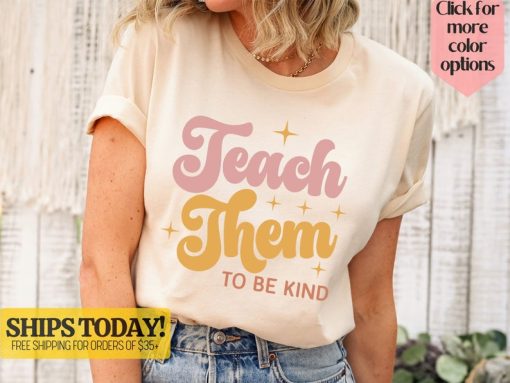 Teach Them To Be Kind Shirt, Back to School Shirt, Teacher Shirt, Teacher Gift, Back To School Gift, Teacher Tee, Teacher Appreciation