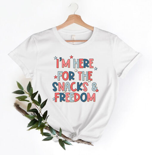 I'm Here for The Snacks and The Freedom Shirt, Gift For America Day, 4th of July Party T-Shirt, Independence Day Shirt