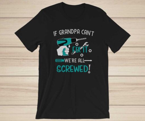 If Grandpa Can't Fix It We're Screwed, Christmas Gift For Grandpa, Funny Grandpa Shirt Grandpa Christmas Present