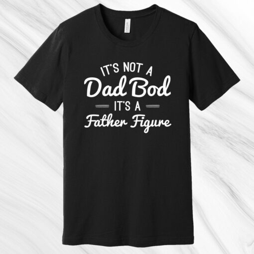 It's Not a Dad Bod It's a Father Figure Shirt, Father's Day Gift, Gift for Dad, Gift for Husband, Funny Dad Shirt