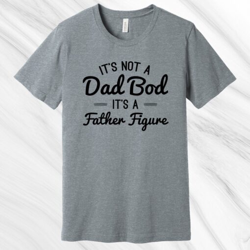 It's Not a Dad Bod It's a Father Figure Shirt, Father's Day Gift, Gift for Dad, Gift for Husband, Funny Dad Shirt