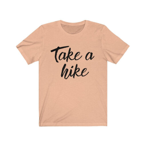 Take a Hike T-Shirt for Nature Lovers, Hiking Enthusiasts and Outdoor Adventurers