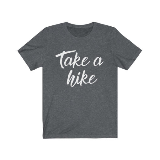 Take a Hike T-Shirt for Nature Lovers, Hiking Enthusiasts and Outdoor Adventurers