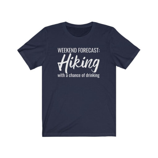 Hiking T Shirt, Alcohol Shirt, Weekend Forecast Hiking With A Chance Of Drinking