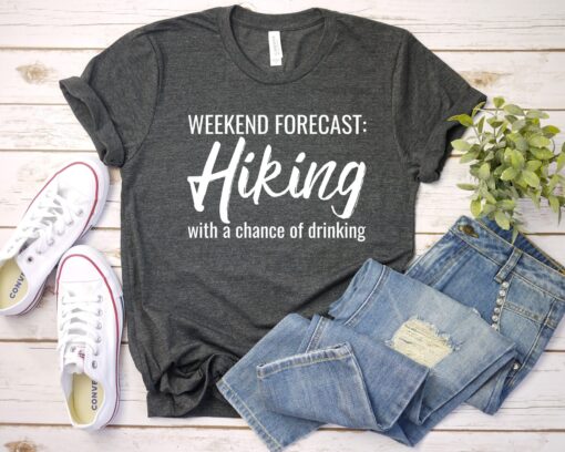 Hiking T Shirt, Alcohol Shirt, Weekend Forecast Hiking With A Chance Of Drinking