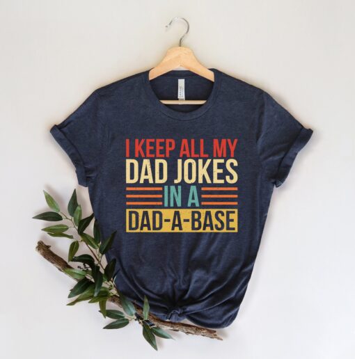 I Keep All My Dad Jokes In A Dad-a-base Shirt,New Dad Shirt,Dad Shirt,Daddy Shirt,Father's Day Shirt,Best Dad shirt