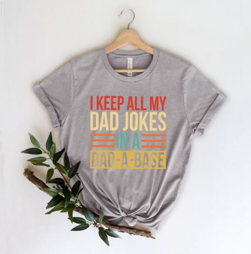 I Keep All My Dad Jokes In A Dad-a-base Shirt,New Dad Shirt,Dad Shirt,Daddy Shirt,Father's Day Shirt,Best Dad shirt