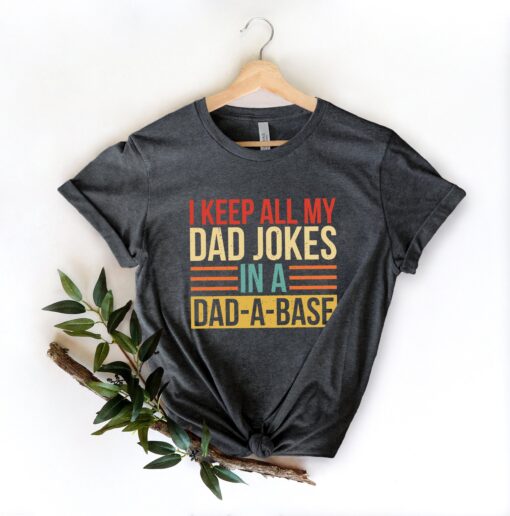 I Keep All My Dad Jokes In A Dad-a-base Shirt,New Dad Shirt,Dad Shirt,Daddy Shirt,Father's Day Shirt,Best Dad shirt