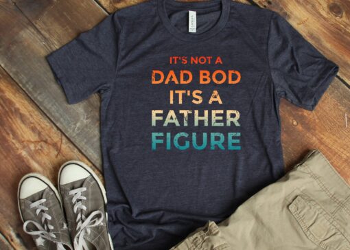 It's Not A Dad Bod It's A Father Figure Shirt, Father's Day Shirt, Father's Day Gift, Funny Father's Day Shirt DTG