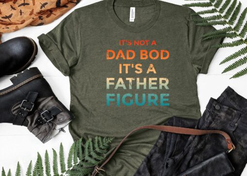 It's Not A Dad Bod It's A Father Figure Shirt, Father's Day Shirt, Father's Day Gift, Funny Father's Day Shirt DTG