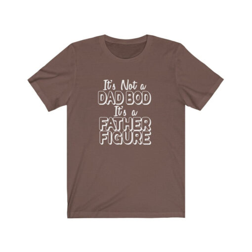 It's Not A Dad Bod, It's A Father Figure - Funny Dad Joke - T-shirt