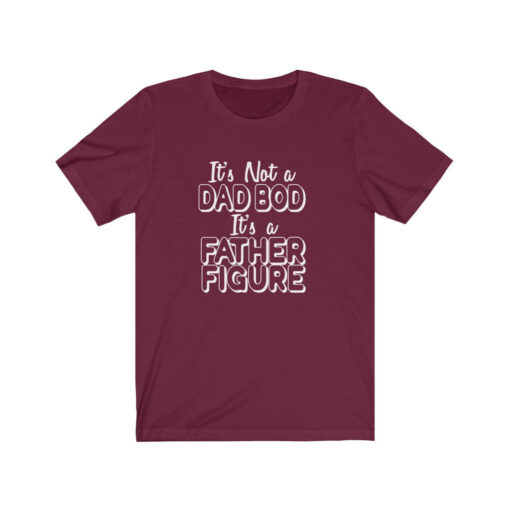 It's Not A Dad Bod, It's A Father Figure - Funny Dad Joke - T-shirt