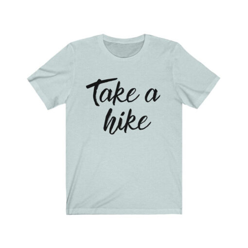 Take a Hike T-Shirt for Nature Lovers, Hiking Enthusiasts and Outdoor Adventurers