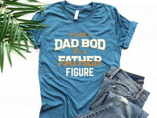 It's Not A Dad Bod It's A Father Figure Shirt, Funny Dad Shirt, Father's Day Shirt, Husband Gift, Sarcastic Dad T-Shirt