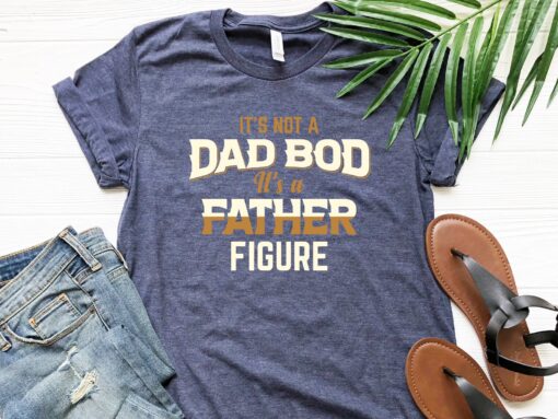 It's Not A Dad Bod It's A Father Figure Shirt, Funny Dad Shirt, Father's Day Shirt, Husband Gift, Sarcastic Dad T-Shirt