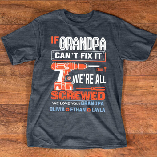 If Grandpa Can't Fix It We're Screwed, Personalized Grandpa Shirt Granddaddy Tshirt with kidnames