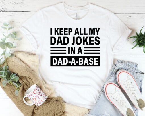 I Keep All My Dad Jokes In A Dad-A-Base Shirt, Funny Dad Gift