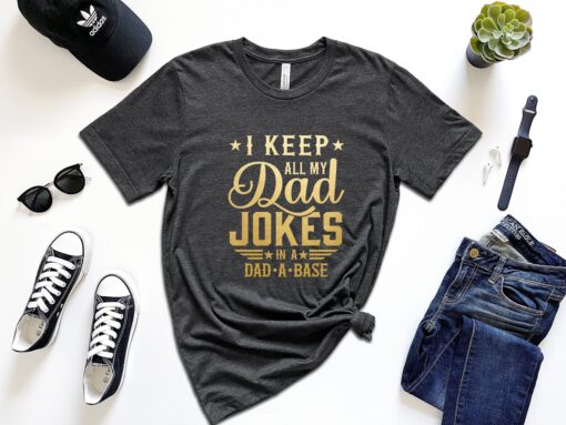 I Keep All My Dad Jokes In A Dad-A-Base Shirt, New Dad Shirt, Dad Shirt, Best Dad Shirt, Father's Day Shirt