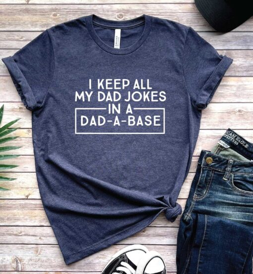 I Keep All My Dad Jokes in a Dad A Base Shirt, Funny Dad Jokes Shirt, Father’s Day Gift, Funny Dad Shirts