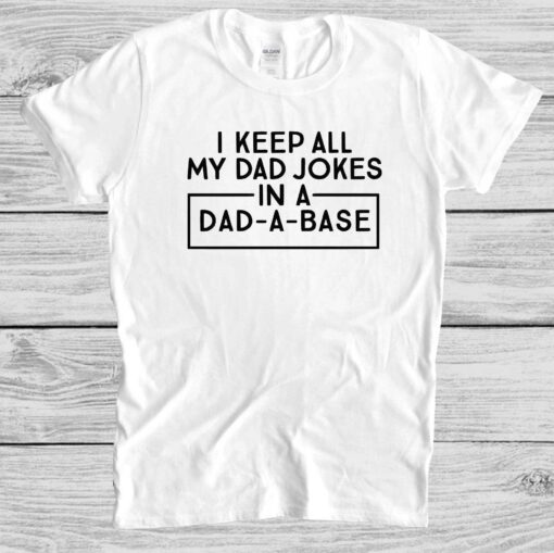 I Keep All My Dad Jokes in a Dad A Base Shirt, Funny Dad Jokes Shirt, Father’s Day Gift, Funny Dad Shirts