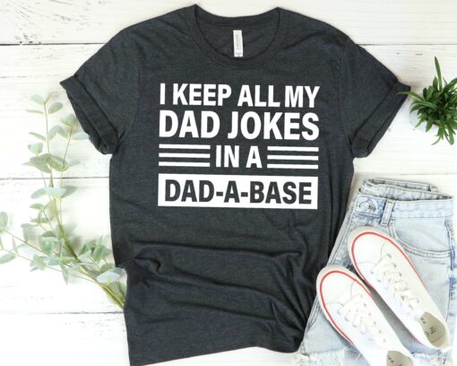 I Keep All My Dad Jokes In A Dad-A-Base Shirt, Funny Dad Gift