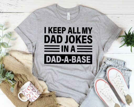 I Keep All My Dad Jokes In A Dad-A-Base Shirt, Funny Dad Gift