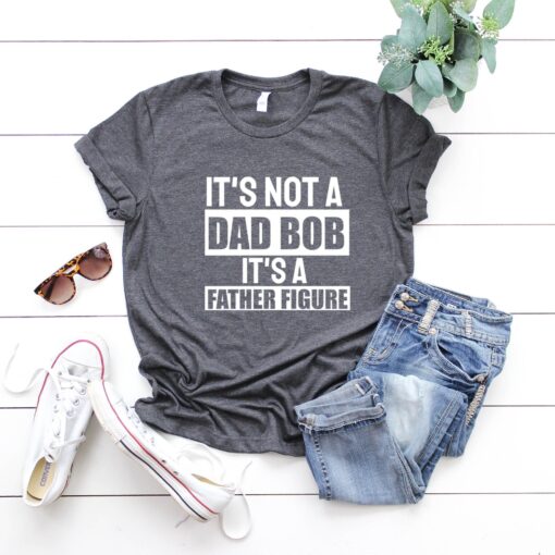 It's Not A Dad Bod It's A Father Figure T shirt Dad Gift Funny Dad Shirt - Gift For Husband