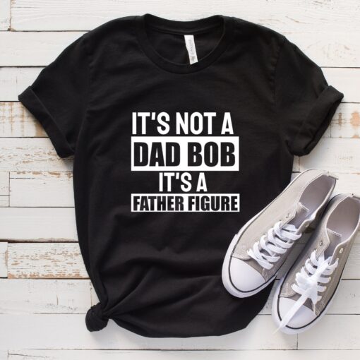 It's Not A Dad Bod It's A Father Figure T shirt Dad Gift Funny Dad Shirt - Gift For Husband