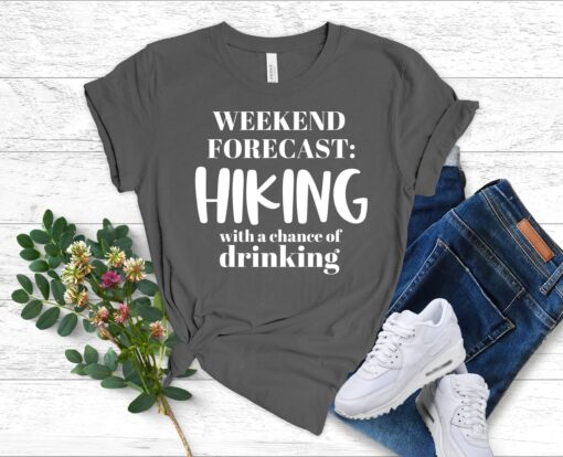 Hiking Shirt Alcohol Shirt Weekend Forecast Hiking With A Chance Of Drinking Hike Clothing For Beer Hiking Wine Shirt