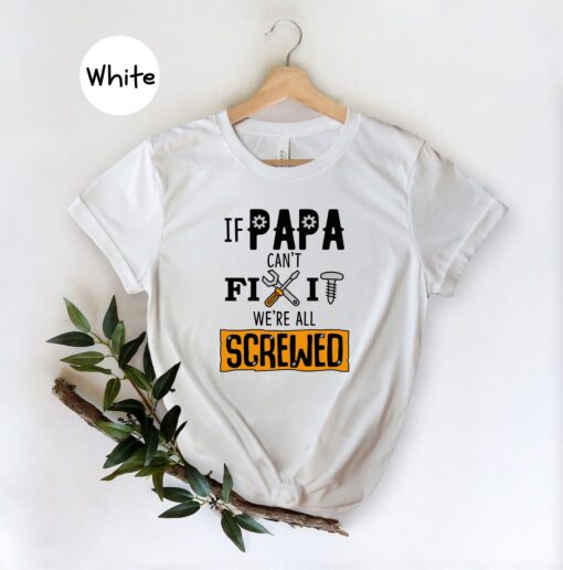 If Papa Can't Fix It We're All Screwed Shirt, Gift for Dad, Funny Dad Shirt, Mechanic Dad Shirt, Engineer Dad Gift, Handyman Shirt