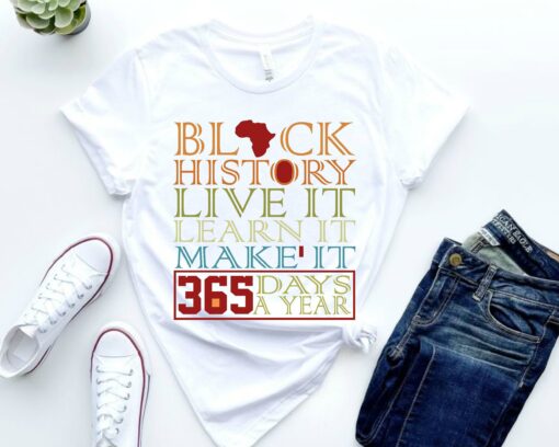 Juneteenth Shirt, Juneteenth Black History Shirt, Live learn make it 365 days a year