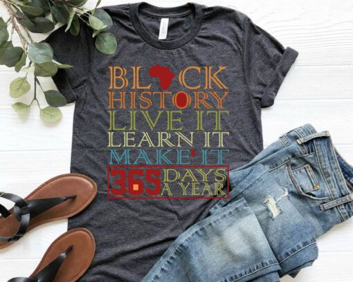 Juneteenth Shirt, Juneteenth Black History Shirt, Live learn make it 365 days a year