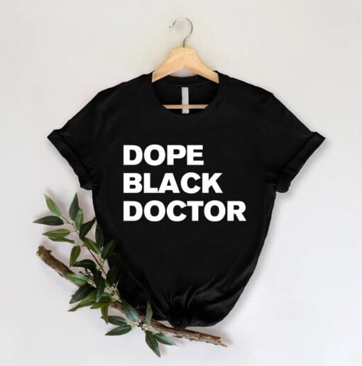 Dope Black Family Shirt, Dope Black Doctor T-shirt, Gift For Doctor, Black Excellence, Medical Gift For Women And Men