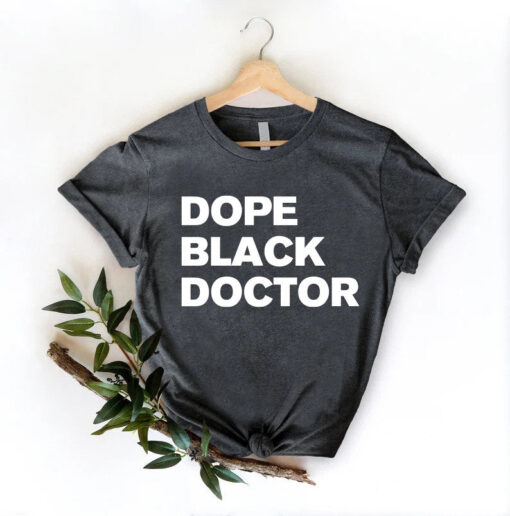 Dope Black Family Shirt, Dope Black Doctor T-shirt, Gift For Doctor, Black Excellence, Medical Gift For Women And Men