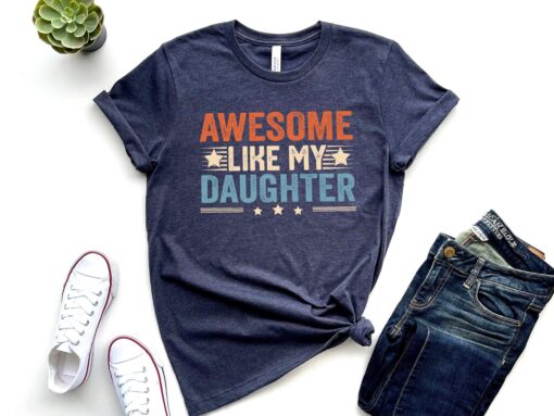 Like Father Like Daughter Shirt, Awesome Like My Daughter Shirt, Dad Of A Girl, New Dad Shirt, Dad Shirt