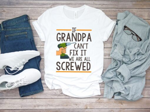 If Grandpa Can't Fix It We're Screwed, Grandpa Shirt If Grandpa Can't Fix It we are all Screwed Shirt