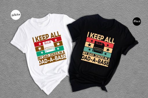 I Keep All My Dad Jokes In A Dad A Base Shirt, Dad A Base T-shirt, Funny Fathers Day Dad Joke Tee