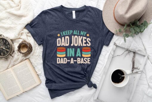 I Keep All My Dad Jokes In A Dad-A-Base T-Shirt, New Dad Cute Shirt, Dad Jokes Tee, Cool Dad Outfit, Fathers Day Gift