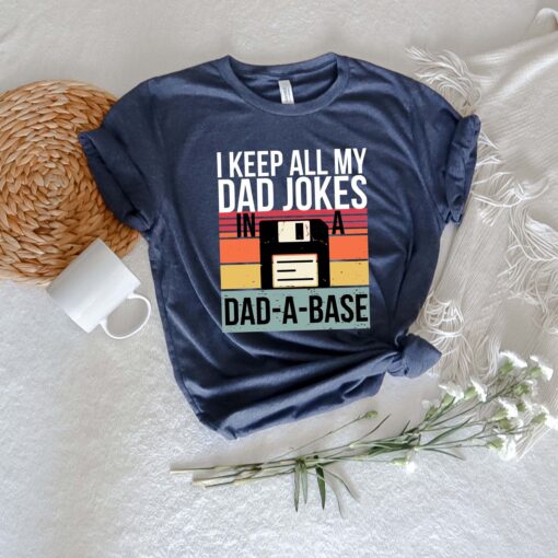 I Keep All My Dad Jokes In Dad-a-base Shirt, American Dad Shirt, Dad Shirt, Daddy Shirt, Father's Day Shirt