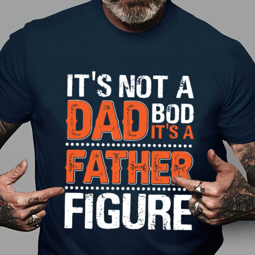 It's Not A Dad Bod It's A Father Figure Shirt,Father Day Shirt,Dad Shirt, Father Shirt, Dad Life Shirt, Gift For Dad