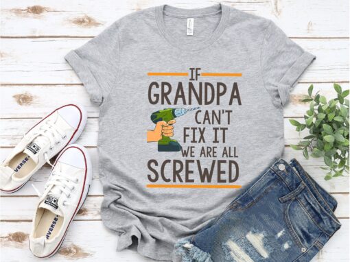 If Grandpa Can't Fix It We're Screwed, Grandpa Shirt If Grandpa Can't Fix It we are all Screwed Shirt