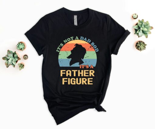 It's Not A Dad Bod It's A Father Figure Fathers Day Shirt, Father Figure Shirt, Dad Bod Shirt, It's Not Dad Bod