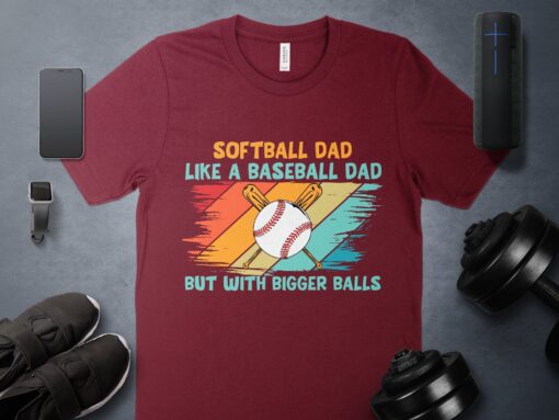 Like Father Like Daughter Shirt, Softball Dad Like A Baseball Dad But With Bigger Balls Shirt, Father's Day Gift