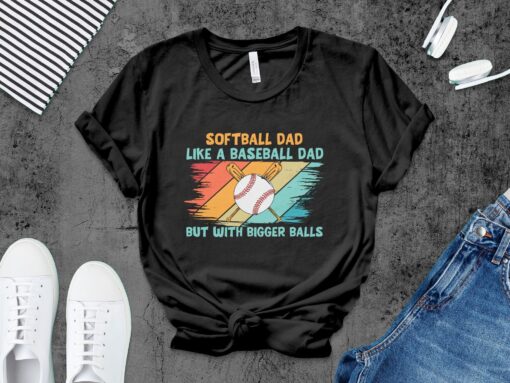 Like Father Like Daughter Shirt, Softball Dad Like A Baseball Dad But With Bigger Balls Shirt, Father's Day Gift