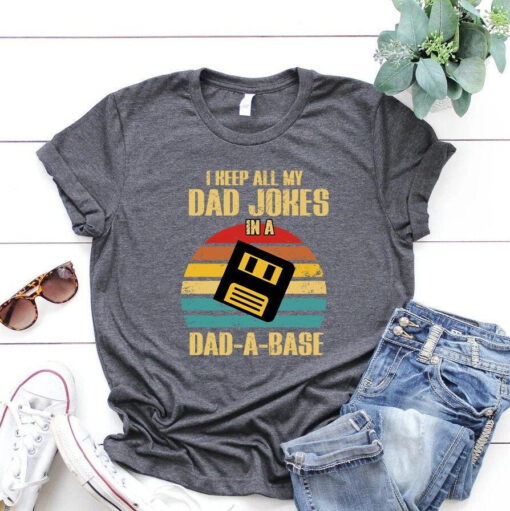 I Keep All My Dad Jokes In A Dad-A-Base Shirt,Dad Jokes Database,Funny Dad Tee,Dad Life T-Shirt,Fathers Day Gift