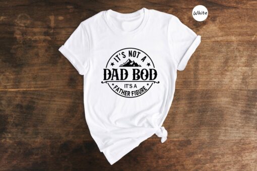 It's Not a Dad Bod It's a Father Figure Shirt, Father's Day T-Shirt, Father Figure Shirt, Dad Bod Shirt, It's Not Dad Bod